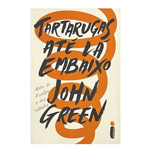 Tartarugas Até Lá Embaixo - John Green