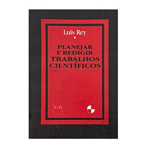 Planejar E Redigir Trabalhos Científicos - Luís Rey