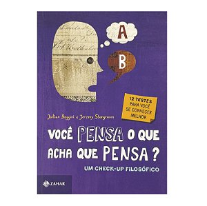 Você Pensa O Que Acha Que Pensa? - Julian Baggini/Jeremy Stangroom