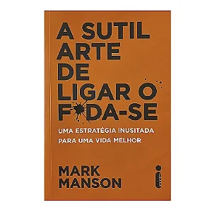 A Sutil Arte De Ligar O Foda-se - Mark Manson