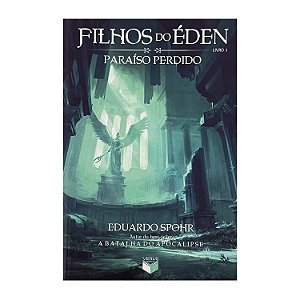 Filhos do Éden: Paraíso Perdido - Livro 3 - Eduardo Spohr