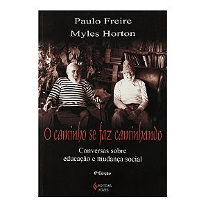 O Caminho Se Faz Caminhando - Paulo Freire/Myles Horton