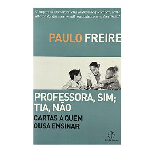 Professora, Sim; Tia, Não - Paulo Freire