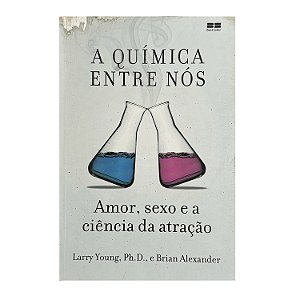 A Química Entre Nós - Larry Young, Ph. D./Brian Alexander
