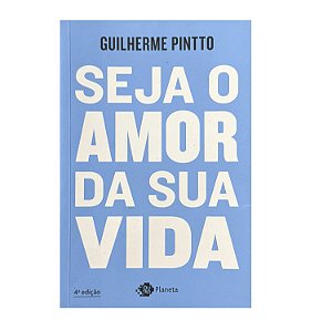 Seja O Amor Da Sua Vida - Guilherme Pintto
