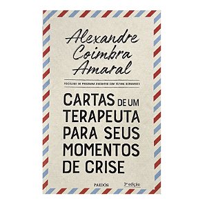Cartas De Um Terapeuta Para Seus Momentos De Crise - Alexandre Coimbra Amaral