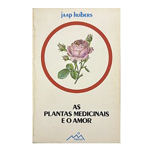 As Plantas Medicinais E O Amor - Jaap Huibers