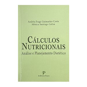 Cálculos Nutricionais - Andréa Fraga Guimarães Costa/Mônica Santiago Galisa