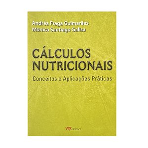 Cálculos Nutricionais - Andréa Fraga Guimarães/Mônica Santiago Galisa