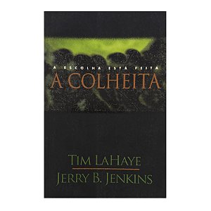 A Colheita - Tim LaHaye/Jerry B. Jenkins