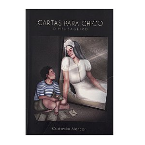 Cartas Para Chico - Cristóvão Alencar