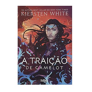 A Traição De Camelot - Kiersten White