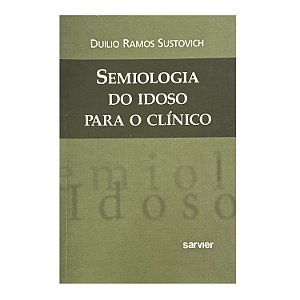 Semiologia Do Idoso Para O Clínico - Duilio Ramos Sustovich