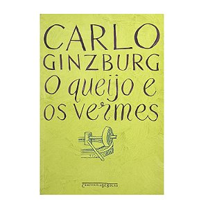 O Queijo E Os Vermes - Carlo Ginzburg