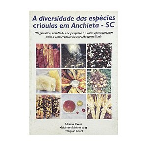 A Diversidade Das Espécies Crioulas Em Anchieta/SC - Adriano Canci/Gilcimar Adriano Vogt/Ivan José Canci