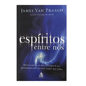 Espíritos Entre Nós - James Van Praagh