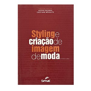 Styling E Criação De Imagem De Moda - Astrid Façanha/Cristiane Mesquita (orgs.)