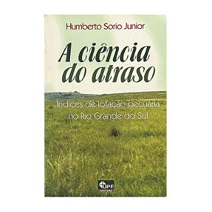 A Ciência Do Atraso - Humberto Sorio Junior