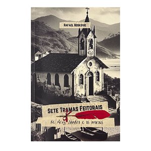 Sete Tramas Feitorais De Ary, Sandro E Os Imorais - Rafael Boskovic