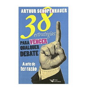38 Estratégias Para Vencer Qualquer Debate - Arthur Schopenhauer