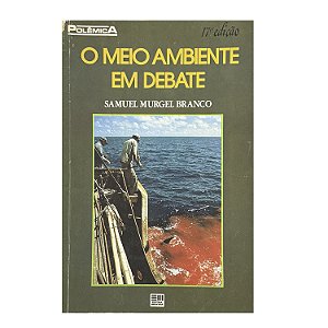 O Meio Ambiente Em Debate - Samuel Murgel Branco