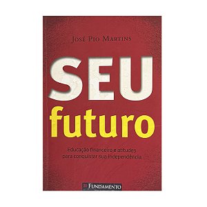 Seu Futuro - José Pio Martins