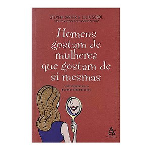 Homens Gostam De Mulheres Que Gostam De Si Mesmas - Steven Carter/Julia Sokol