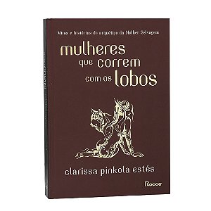 Mulheres Que Correm Com Os Lobos - Clarissa Pinkola Estés