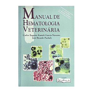 Manual De Hematologia Veterinária - Carlos Eugenio Kantek Garcia-Navarro/José Ricardo Pachaly
