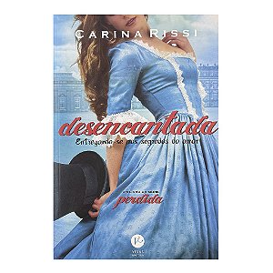 Desencantada: Entregando-se Aos Segredos Do Amor - Volume 5 - Carina Rissi