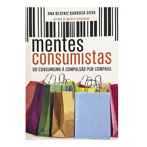 Mentes Consumistas - Ana Beatriz Barbosa Silva