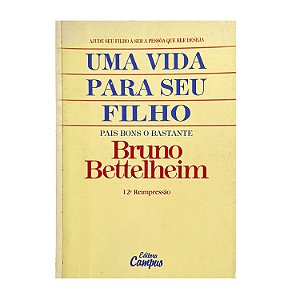 Uma Vida Para Seu Filho - Bruno Bettelheim