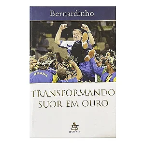 Transformando Suor Em Ouro - Bernardinho
