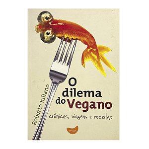 O Dilema Do Vegano - Roberto Juliano