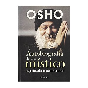 Autobiografia De Um Místico Espiritualmente Incorreto - OSHO