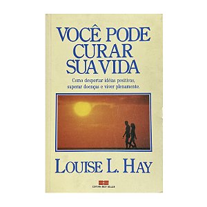 Você Pode Curar Sua Vida - Louise L. Hay