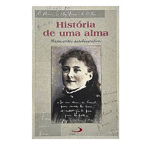 História De Uma Alma - Santa Teresa Do Menino Jesus E Da Sagrada Face