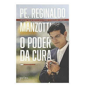 O Poder Da Cura - Pe. Reginaldo Manzotti
