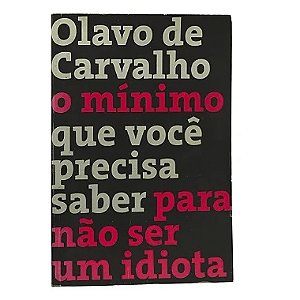 O Mínimo Que Você Precisa Saber Para Não Ser Um Idiota - Olavo de Carvalho