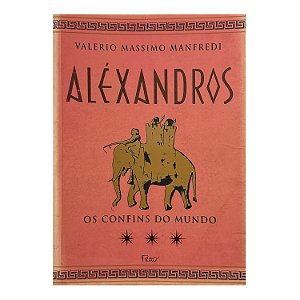 Aléxandros: Os Confins Do Mundo - Valerio Massimo Manfredi