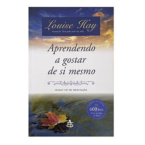 Aprendendo A Gostar De Si Mesmo - Louise Hay