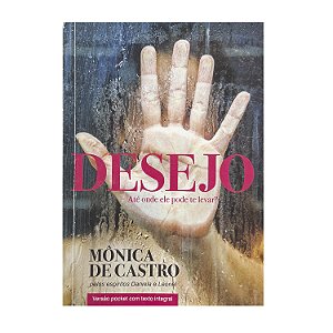 Desejo: Até Onde Ele Pode Te Levar? - Mônica De Castro