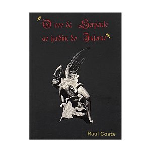 O Voo Da Serpente Ao Jardim Do Inferno - Raul Costa