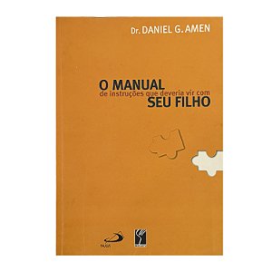 O Manual De Instruções Que Deveria Vir Com Seu Filho - Daniel G. Amen