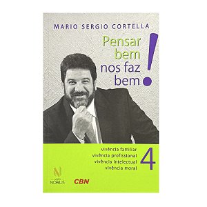Pensar Bem Nos Faz Bem! - Livro 4 - Mario Sergio Cortella