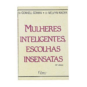 Mulheres Inteligentes, Escolhas Insensatas - Dr. Connell Cowan/Dr. Melvyn Kinder