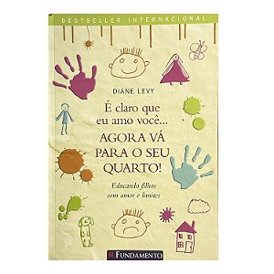 É Claro Que Eu Amo Você..Agora Vá Para O Seu Quarto - Diane Levy