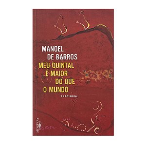 Meu Quintal É Maior Do Que O Mundo - Manoel De Barros