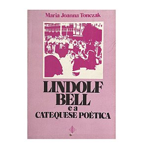 Lindolf Bell E A Catequese Poética - Maria Joanna Tonczak