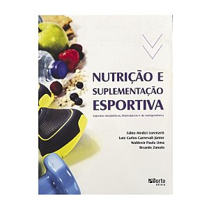 Nutrição E Suplementação Esportiva - Fábio Medici Lorenzeti/Luiz Carlos Carnevali Júnior/Waldecir Paula Lima/Ricardo Zanuto